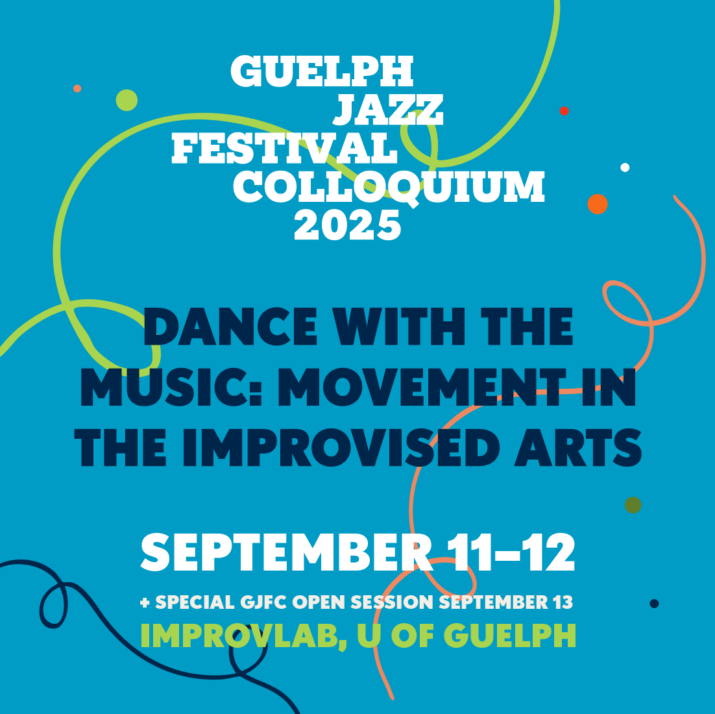 Featured image for Guelph Jazz Festival Colloquium 2025. White, black and green text on a light blue background with colourful squiggly lines and dots. Text reads "Guelph Jazz Festival Colloquium 2025. Dance with the Music: Movement in the Improvised Arts. September 11-12 + Special GJFC Open Session September 13. ImprovLab, U of Guelph"